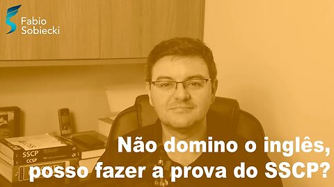 Não domino o inglês, posso fazer a prova do SSCP?