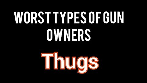 Worst Type Of Gun Owners : "Thugs"
