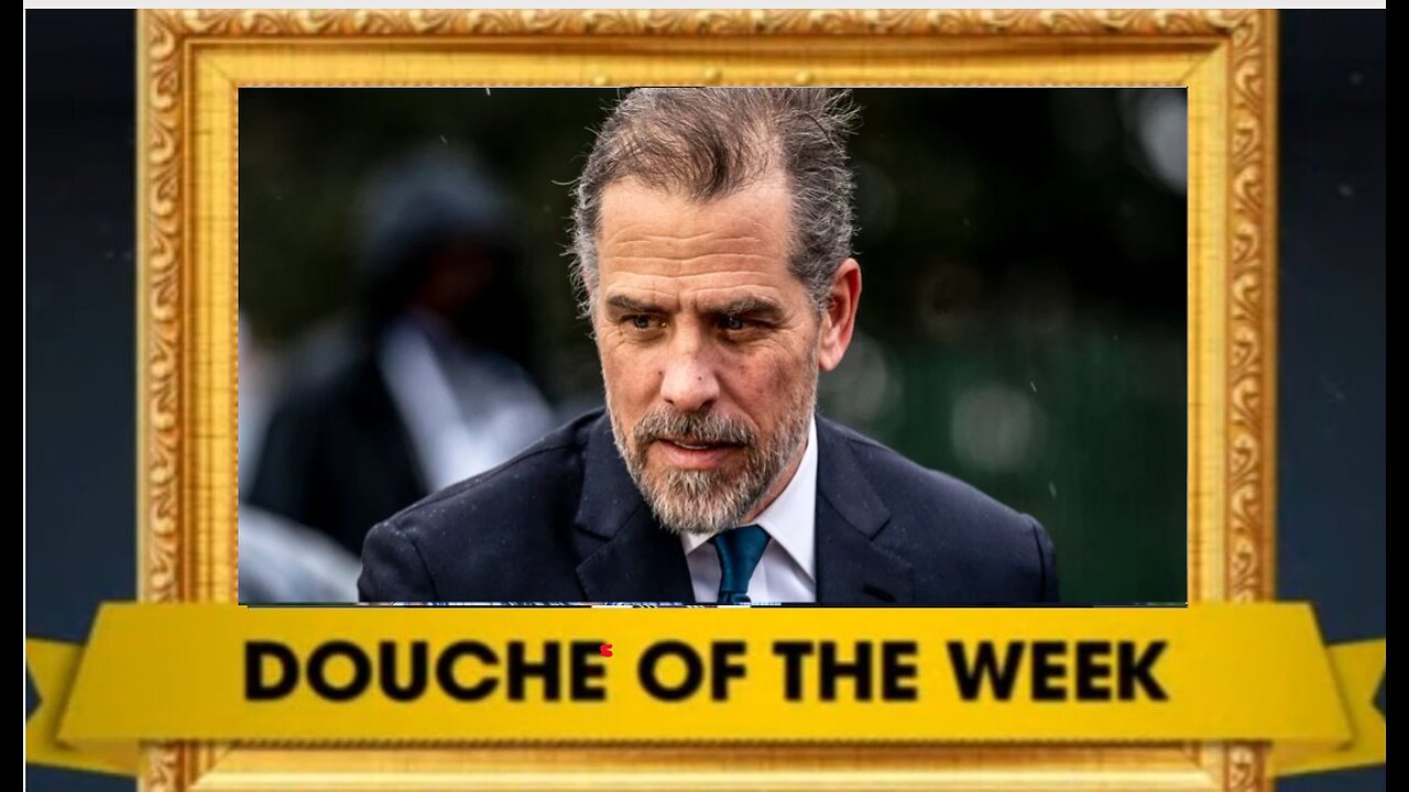 DOUCHE OF THE WEEK: Hunter Biden