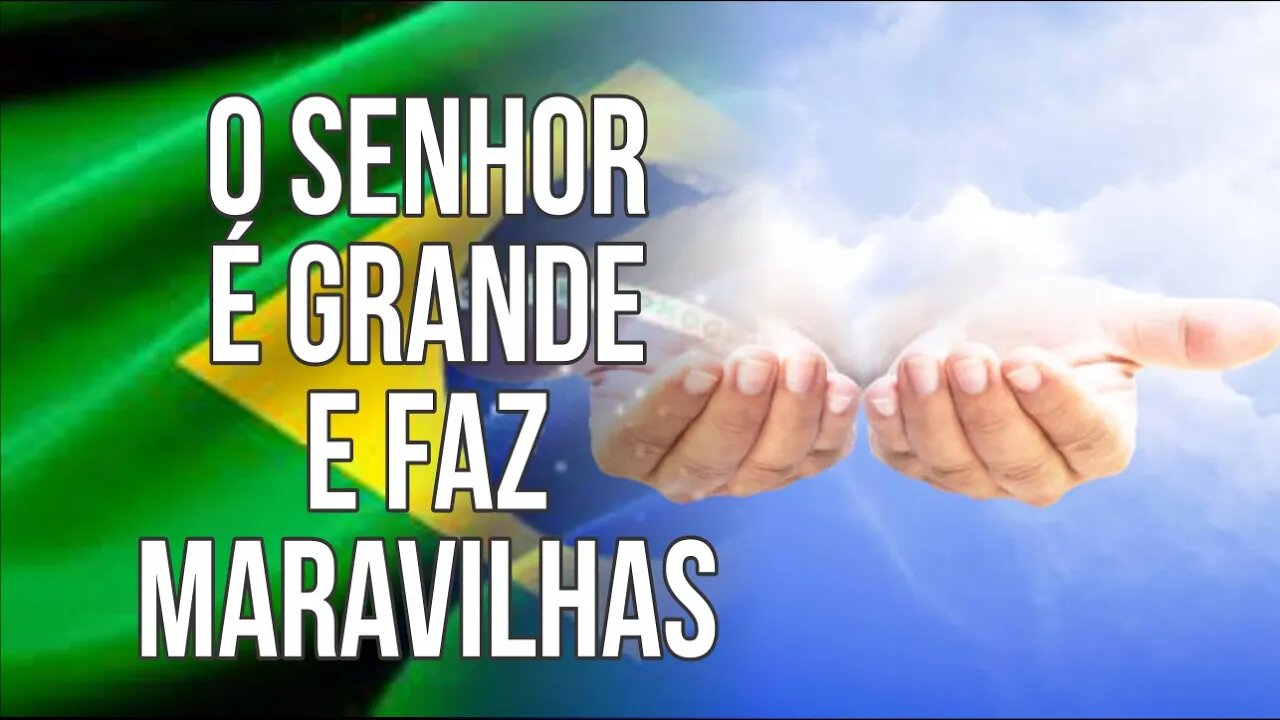 O SENHOR É GRANDE E FAZ MARAVILHAS