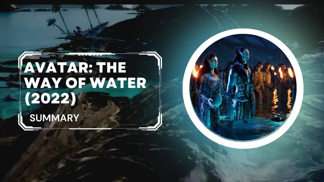 Avatar: The Way of Water (2022) Summary,