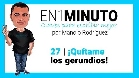 ✍️ 27 | EN1MINUTO | Claves para escribir mejor | ¡Quítame los gerundios!