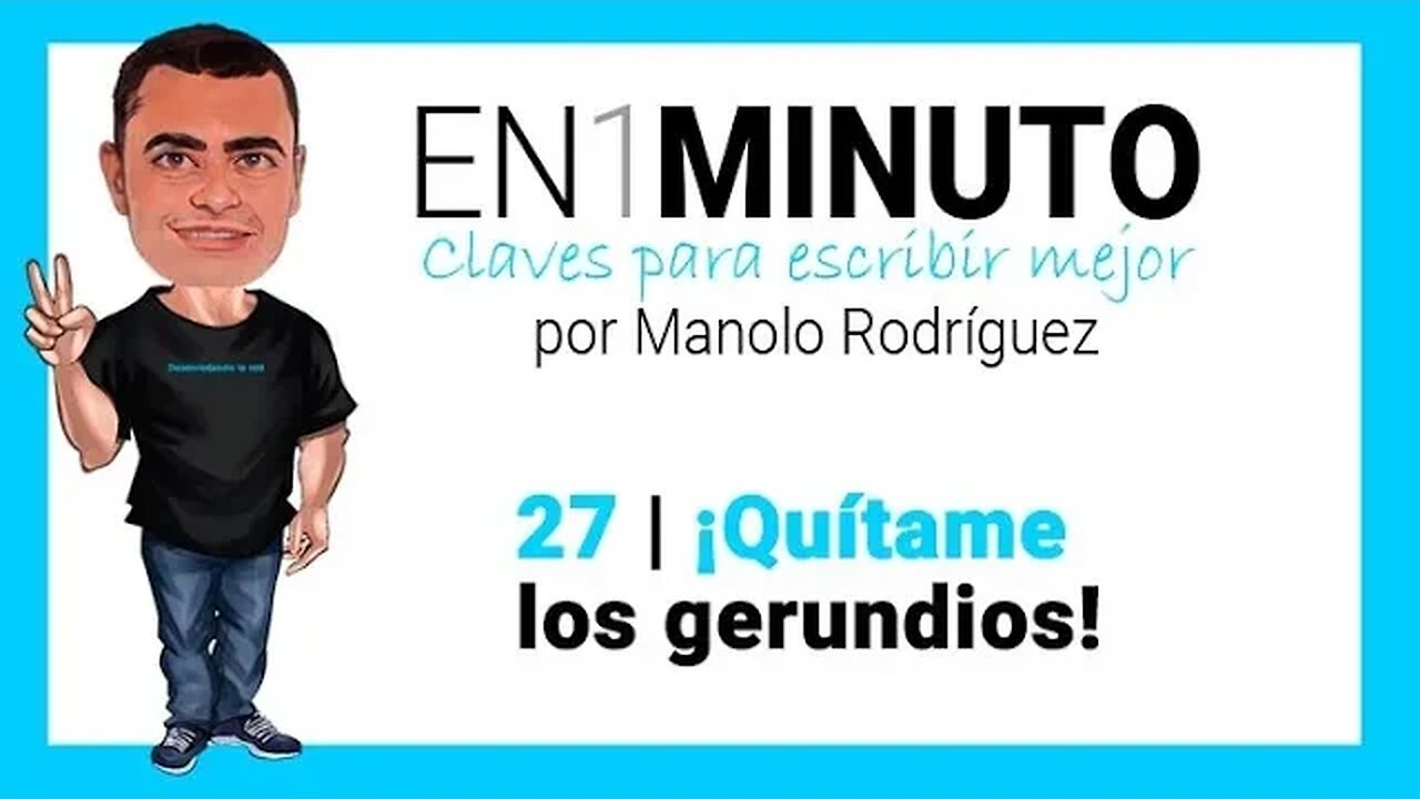 ✍️ 27 | EN1MINUTO | Claves para escribir mejor | ¡Quítame los gerundios!