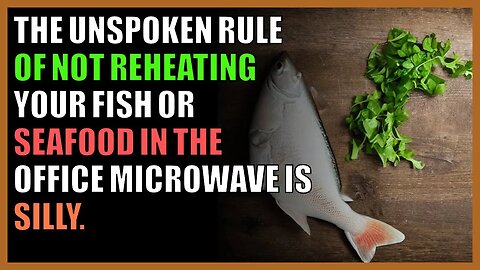 The unspoken rule of not reheating your fish or seafood in the office microwave is silly.