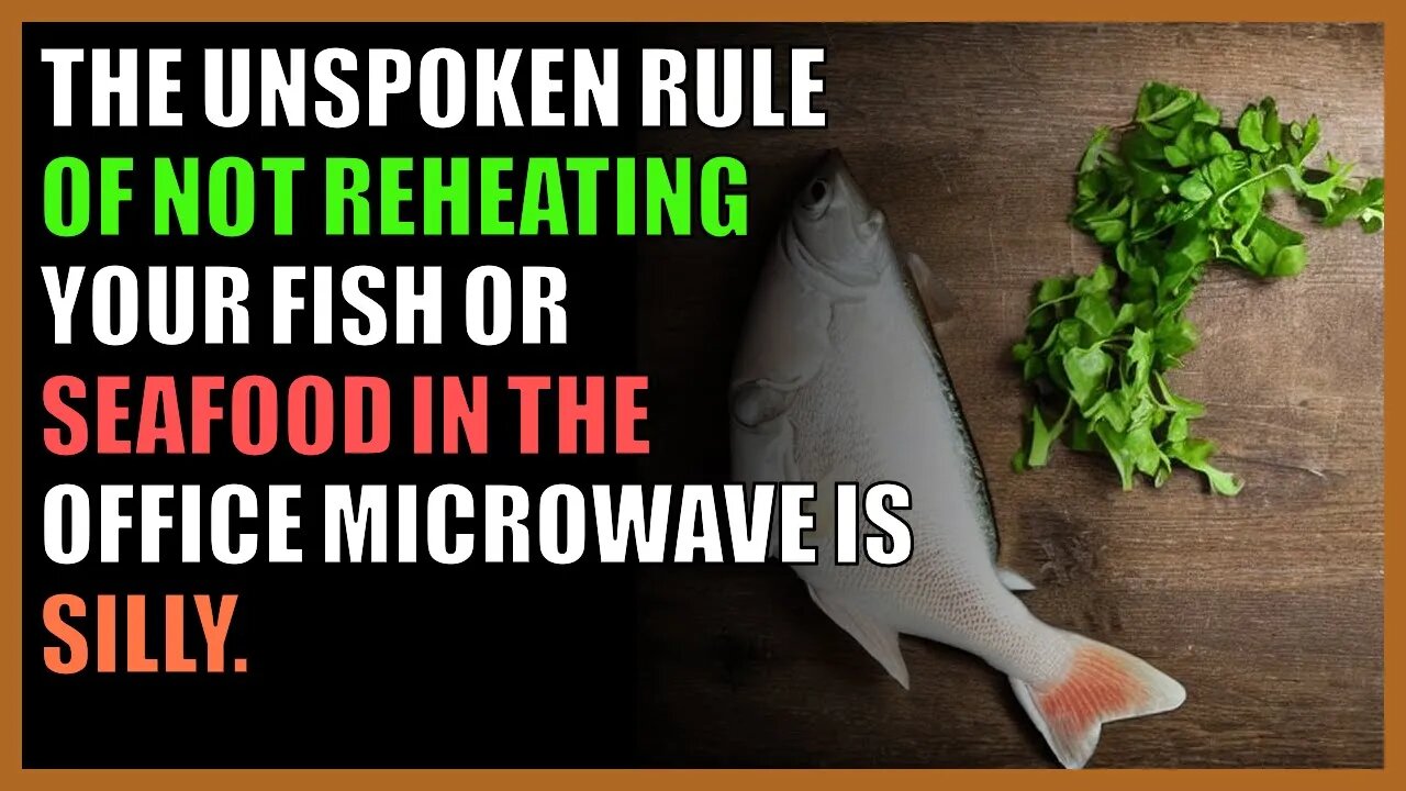 The unspoken rule of not reheating your fish or seafood in the office microwave is silly.