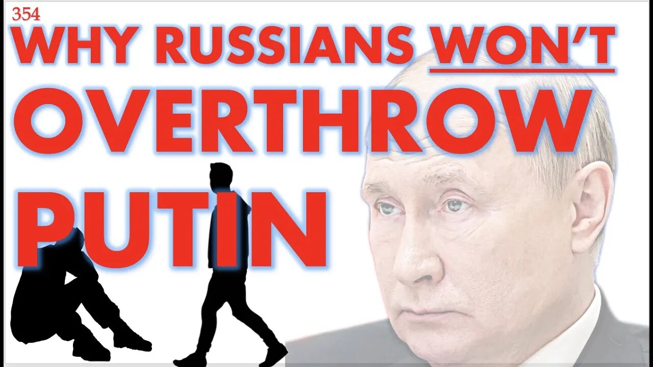 THIS IS WHY THE RUSSIANS WILL NOT OVERTHROW PUTIN (AND THE UKRAINIANS WILL NOT STOP FIGHTING) - 354