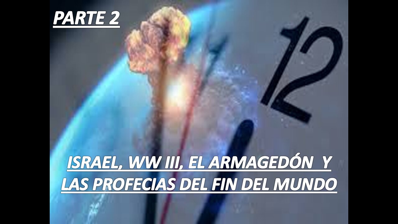 ISRAEL, WW III, EL ARMAGEDÓN Y LAS PROFECÍAS DEL FIN DEL MUNDO PARTE 2