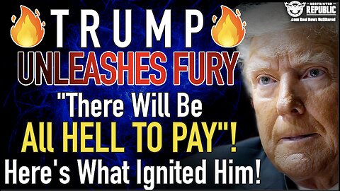 Trump UNLEASHES His Fury! “There Will be all HELL TO PAY”! Here’s What Just Ignited Him!