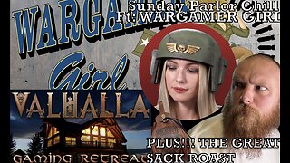 Sunday Parlor Chill: Wargamer Girl and The Great Sack Roast!