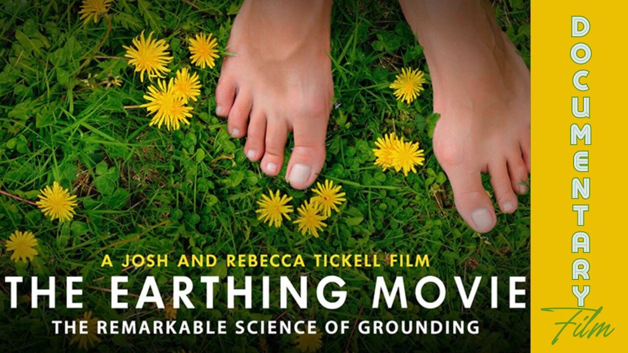 Documentary: The Earthing Movie 'The Remarkable Science of Grounding'