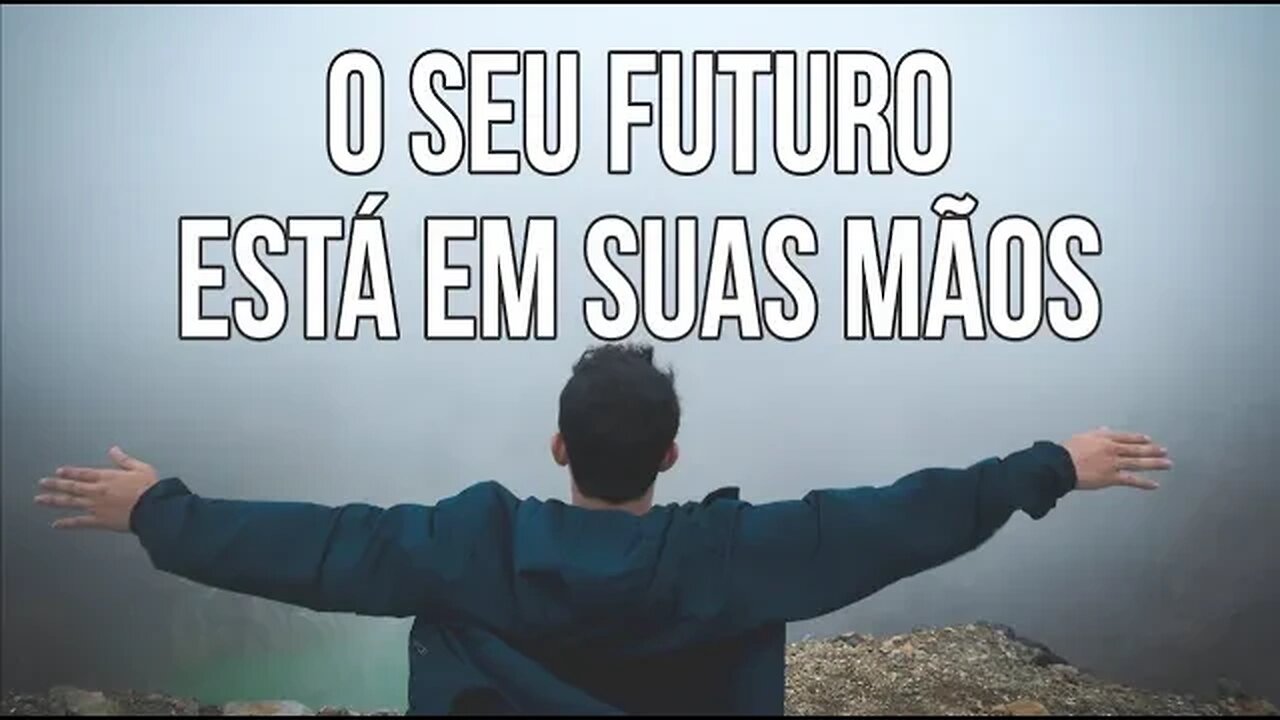 VOCÊ DECIDE, POIS O FUTURO ESTÁ EM SUAS MÃOS