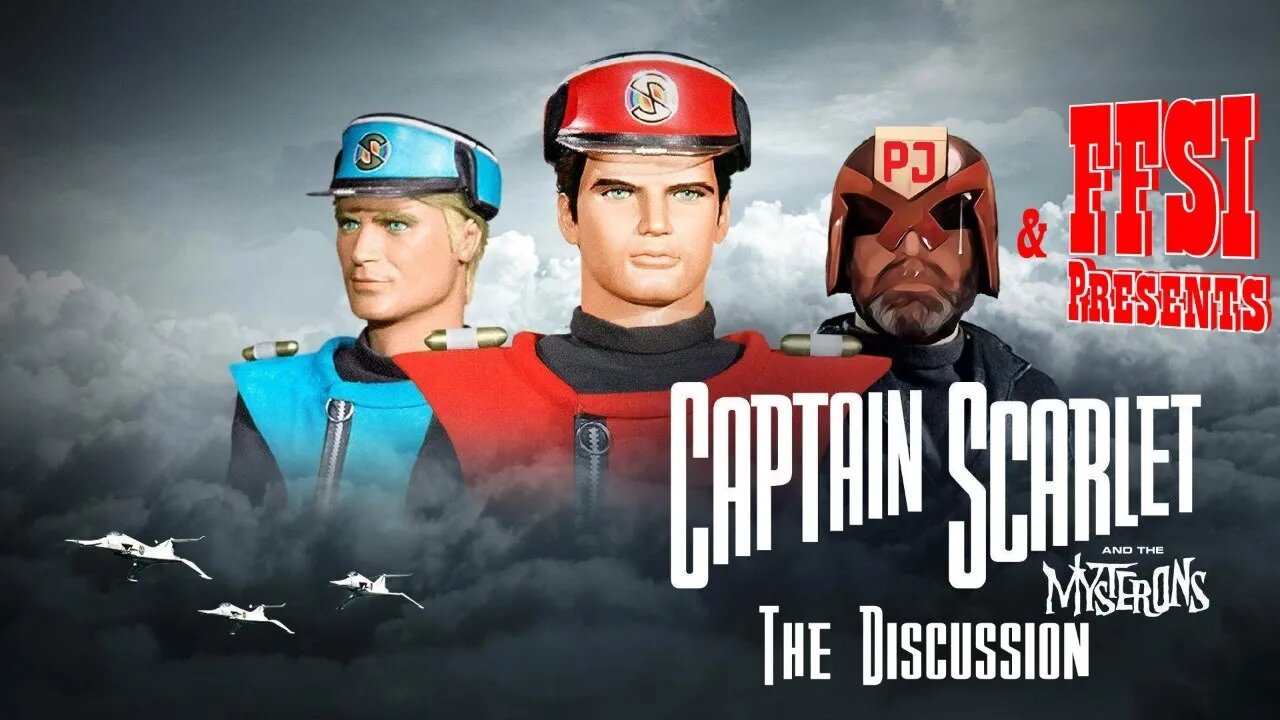 FFSI & PJMaybe Presents - Captain Scarlet - The Discussion