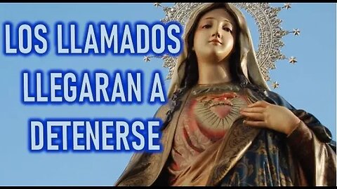 LOS LLAMADOS LLEGARAN A DETENERSE - MARIA SANTISIMA A LUZ DE MARIA