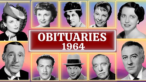 Obituary in 1964: Famous Faces We Lost in 1964- Consignment To The Grave