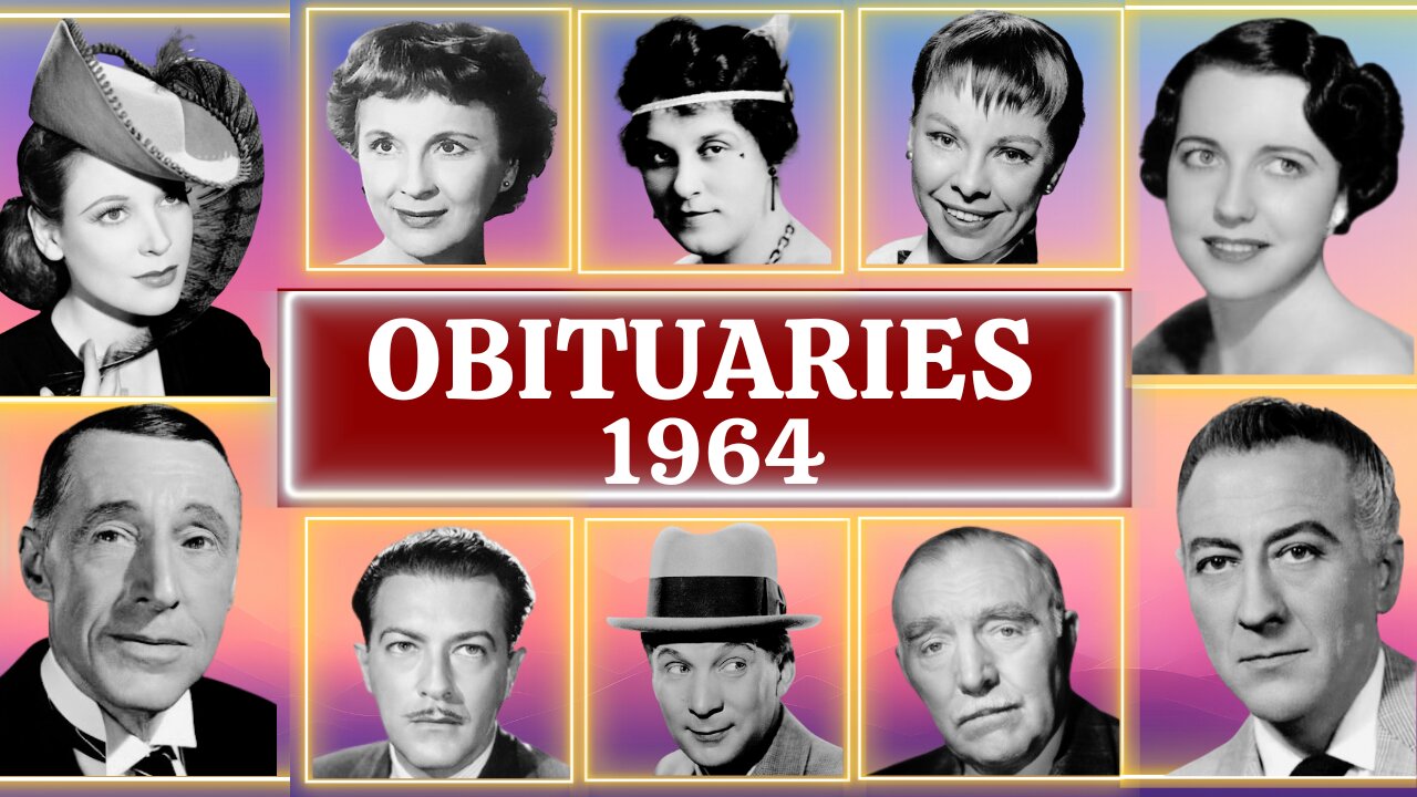 Obituary in 1964: Famous Faces We Lost in 1964- Consignment To The Grave