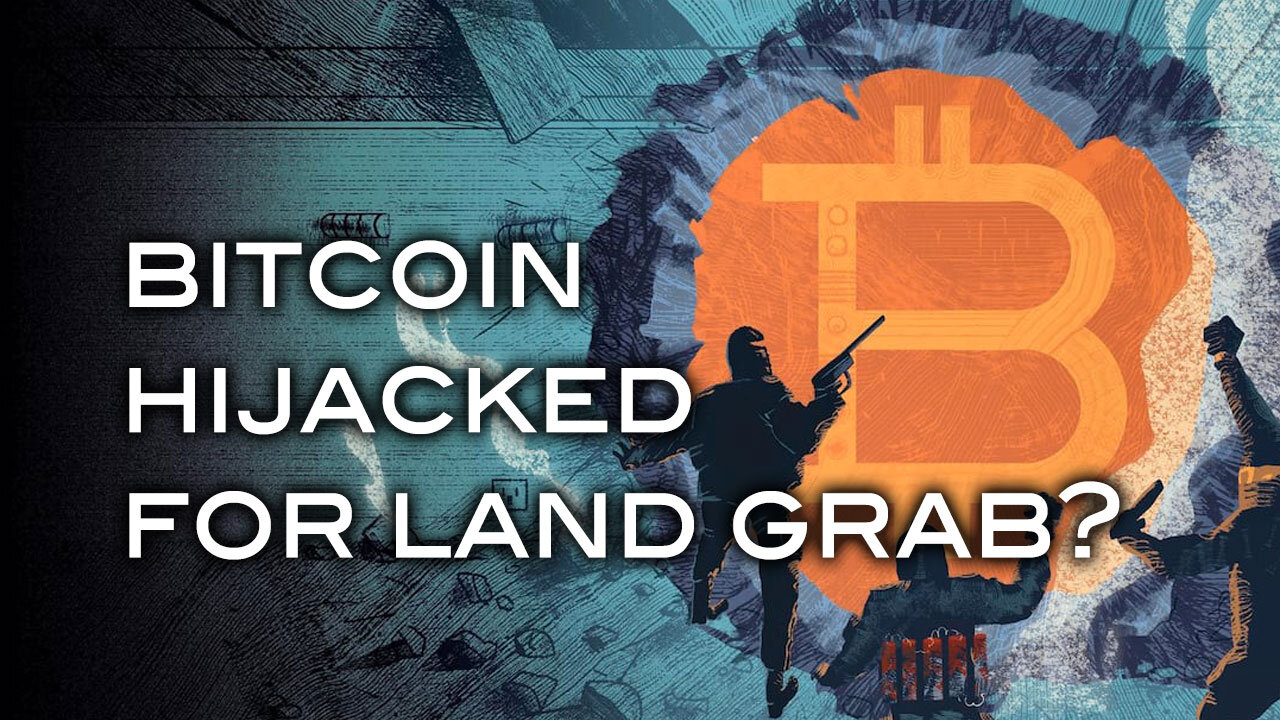 Bitcoin Hijacked For Land Grab?