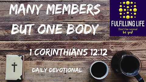 We Are The Body Of Christ - 1 Corinthianians 12:12 - Fulfilling Life Daily Devotional