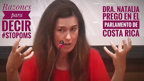 Parlamento de Costa Rica, Dra. Natalia Prego motivos para decir "STOP-OMS" .