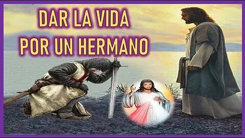 DAR LA VIDA POR UN HERMANO - MENSAJE DE JESUCRISTO A LUCAS LA VALLA