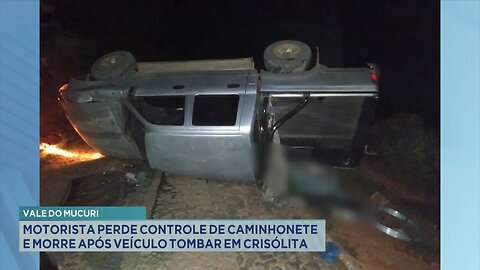 Vale do Mucuri: Motorista Perde Controle de Caminhonete e Morre após Veículo Tombar em Crisólita.