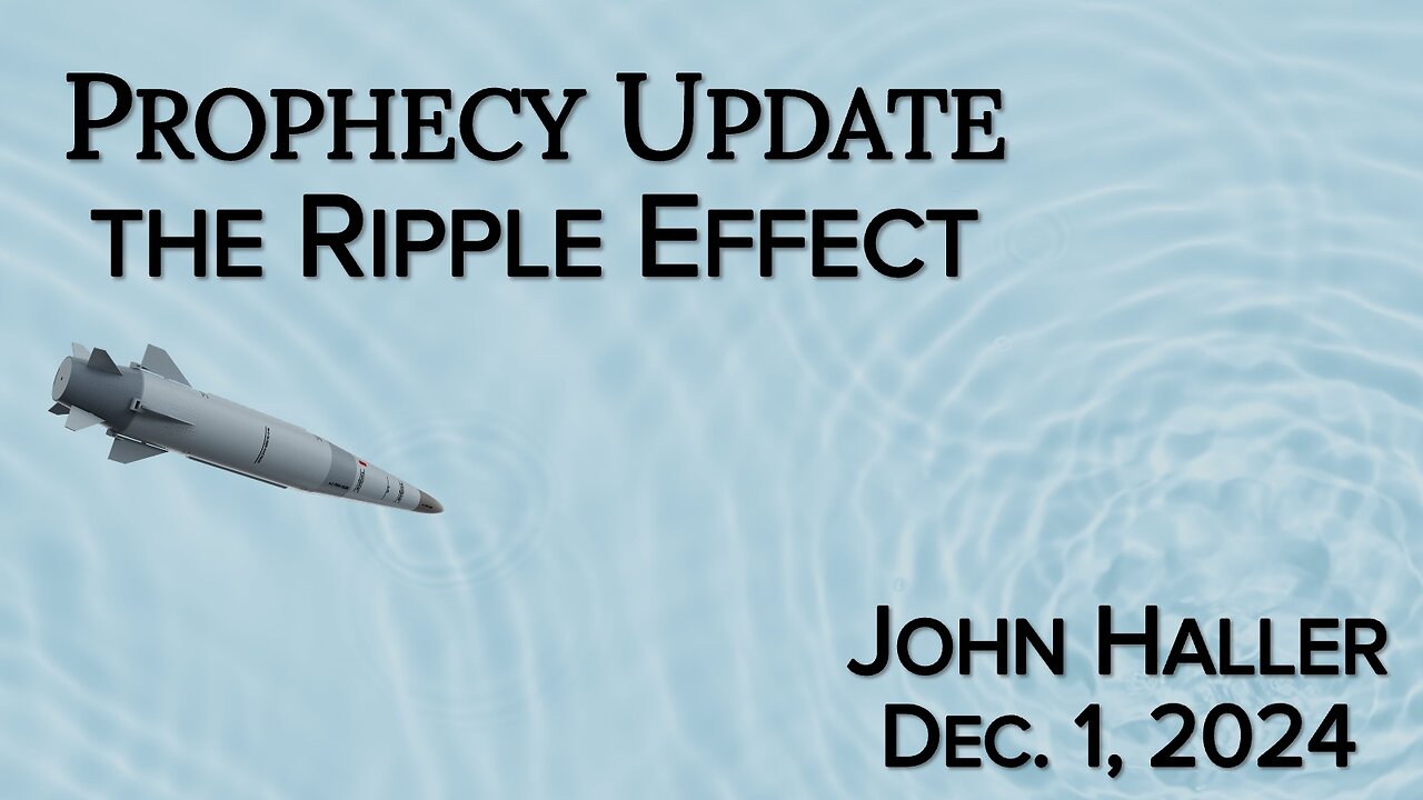 2024 12 01 John Haller’s Prophecy Update “The Ripple Effect