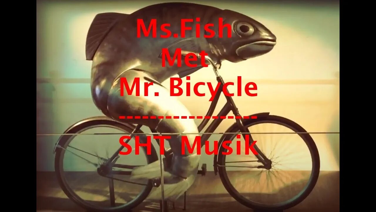 Ms. Fish Met Mr. Bicycle (SHT Musik)