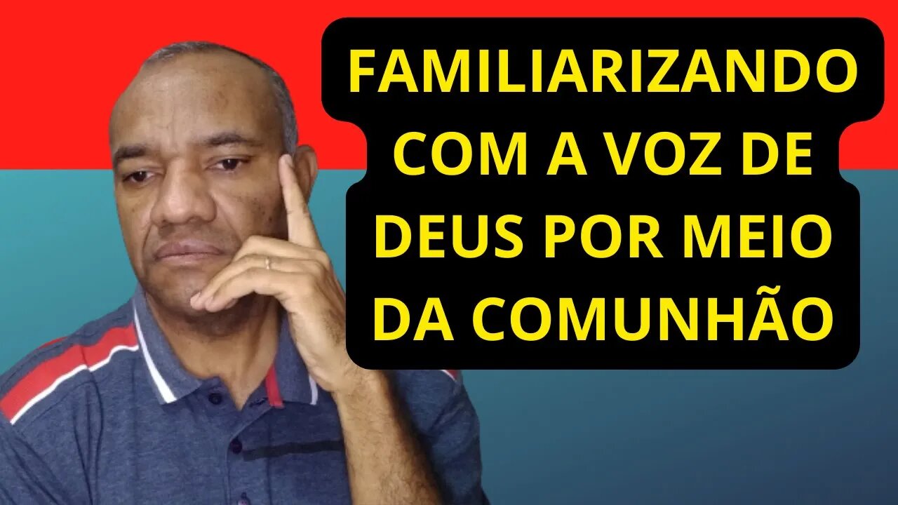 FAMILIARIZANDO COM A VOZ DE DEUS POR MEIO DA COMUNHÃO