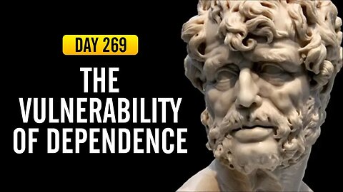 The Vulnerability of Dependence - DAY 269 - The Daily Stoic 365 Day Devotional.mp4