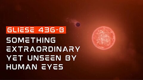 Unseen by Human Eyes | Something Extraordinary | Exploring Gliese 436-B