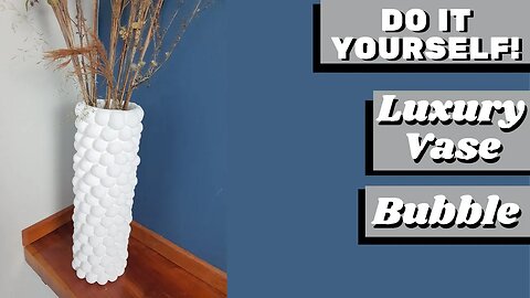 DIY - How to Make Luxury bubble vase: Learn how to make this elegant and sophisticated piece