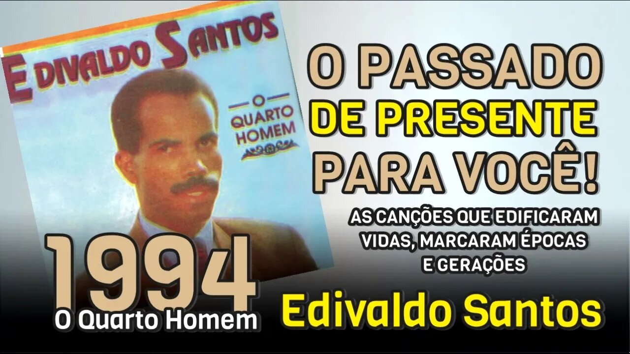 O PASSADO DE PRESENTE PARA VOCÊ (O QUARTO HOMEM 1994) EDIVALDO SANTOS