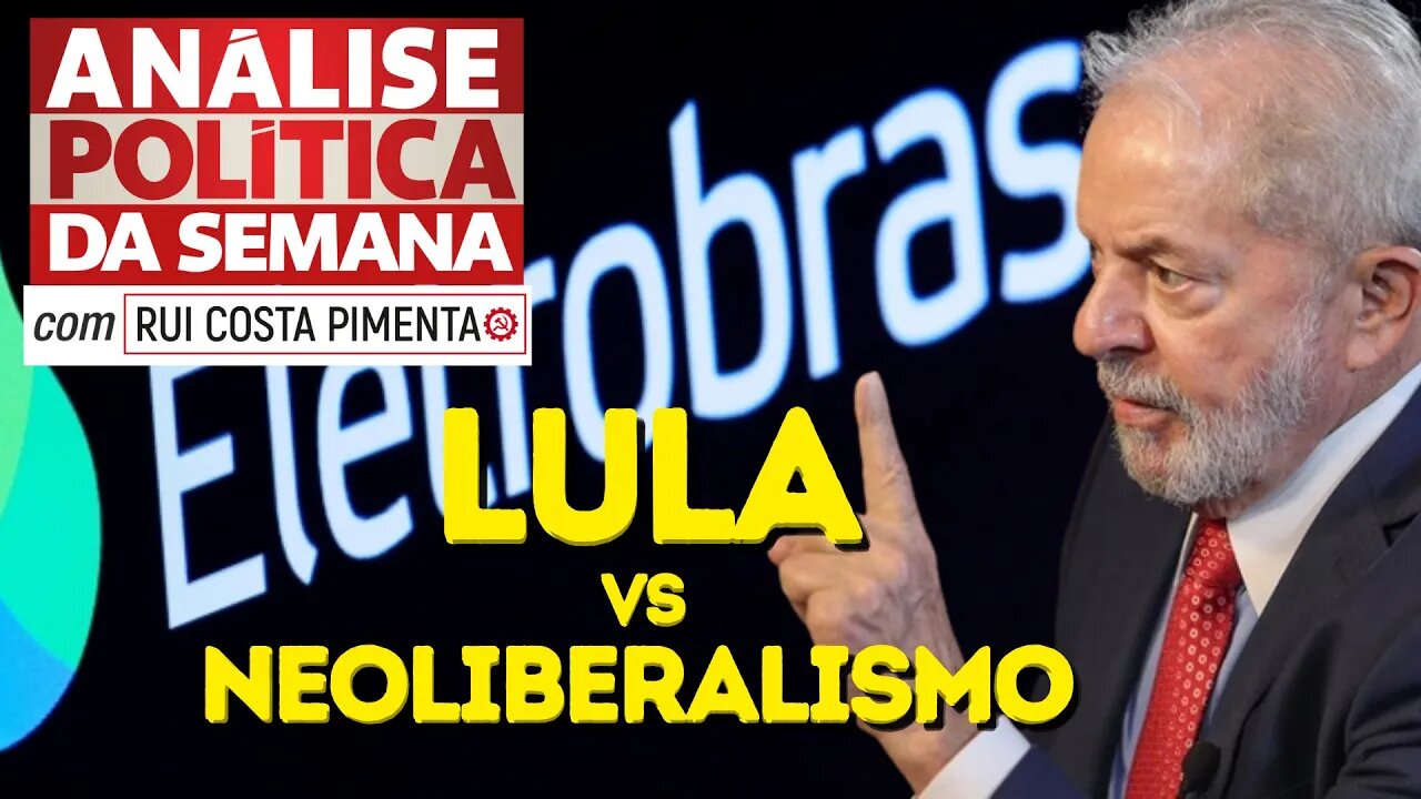 Lula vs. Neoliberalismo: quem ganha? - Análise Política da Semana, com Rui Costa Pimenta - 11/02/23