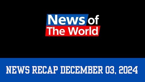 News Recap December 3, 2024