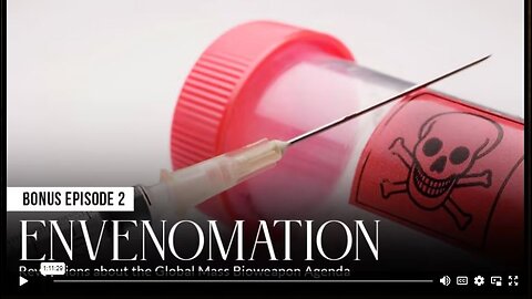 Bonus Episode 2 - ENVENOMATION Revelations about the Global Mass Bioweapon Agenda