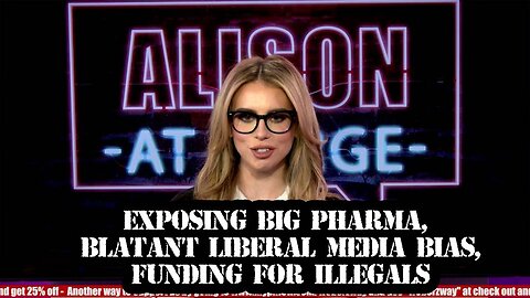 Exposing Big Pharma, Blatant Liberal Media Bias, Funding for Illegals