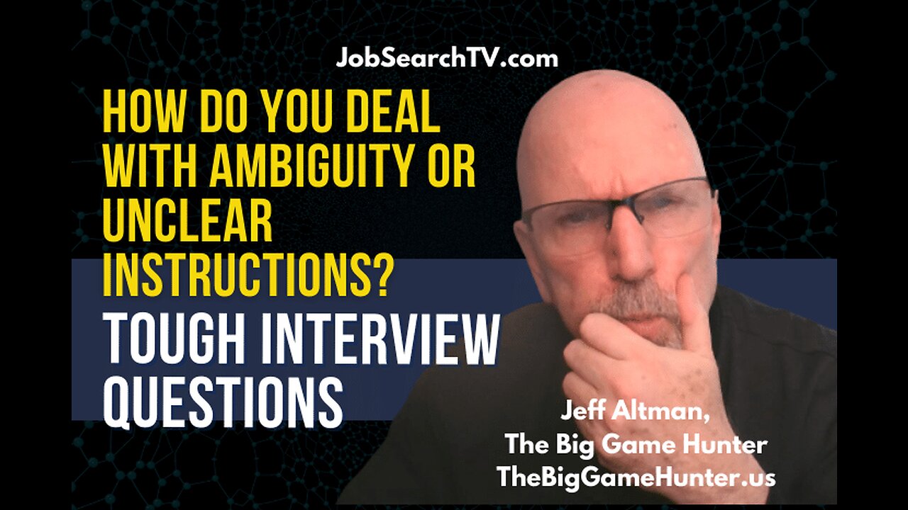 Tough Interview Questions: How Do You Deal with Ambiguity Professionally?