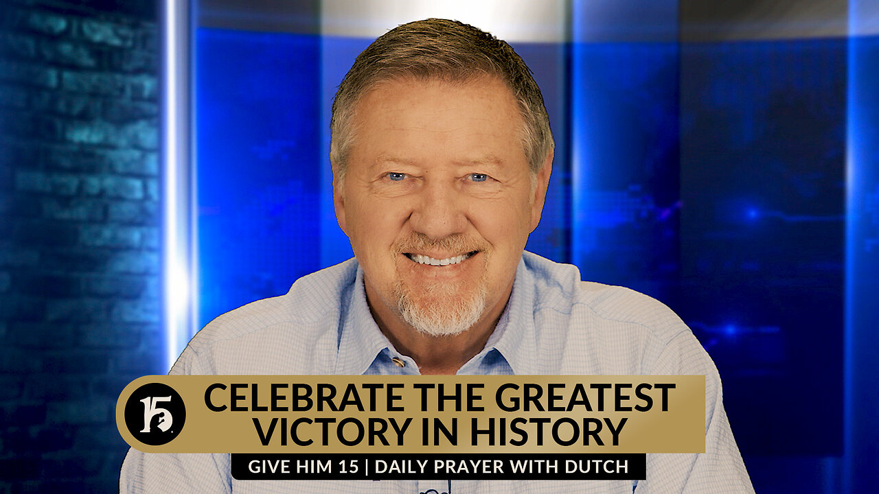 Celebrate the Greatest Victory in History | Give Him 15: Daily Prayer with Dutch | April 25, 2024