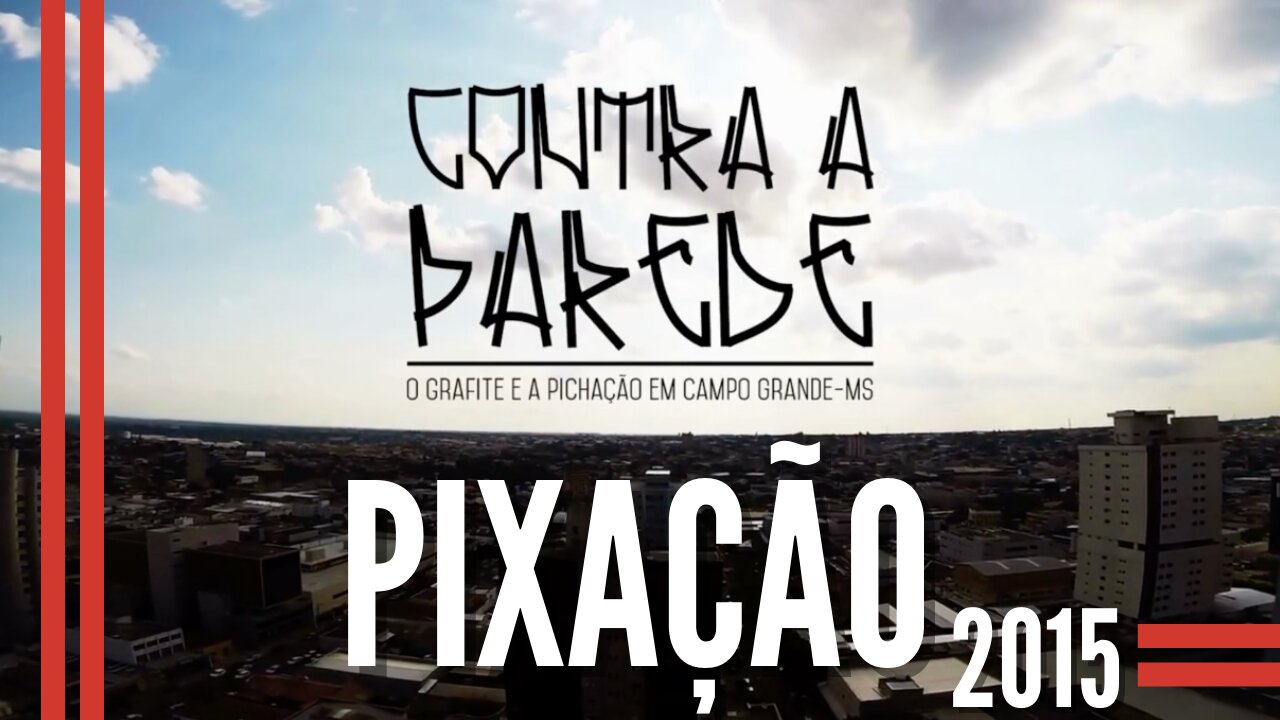 DOCUMENTÁRIO - Contra a Parede Sobre a Pixação e Graffiti em Campo Grande MS 2015