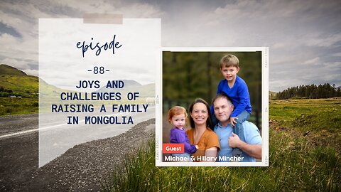 Joys and Challenges of Raising a Family in Mongolia | Episode 88 | Dr. Hillary and Michael Mincher | Two