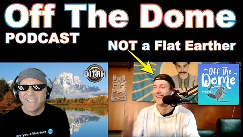 Off The Dome (GLOBER) with Flat Earth