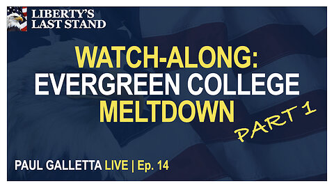 Paul Galletta LIVE | Ep. 14 | WATCH-ALONG: EVERGREEN COLLEGE MELTDOWN (PART 1)