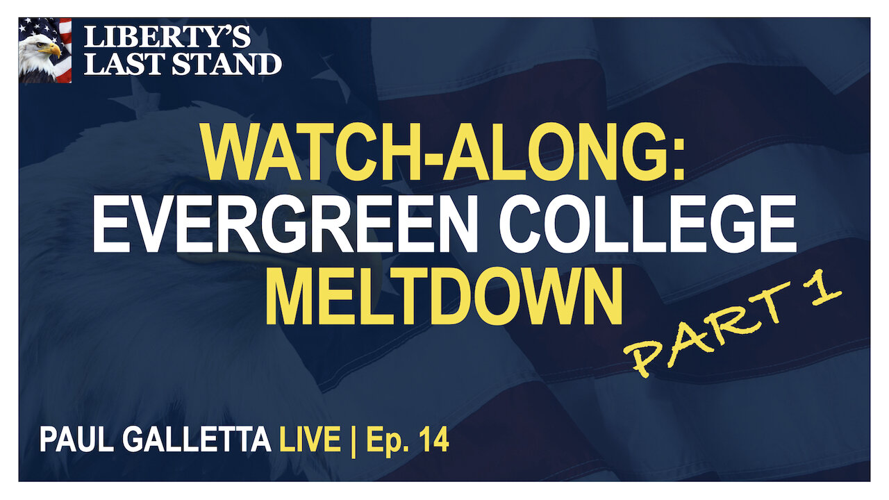 Paul Galletta LIVE | Ep. 14 | WATCH-ALONG: EVERGREEN COLLEGE MELTDOWN (PART 1)