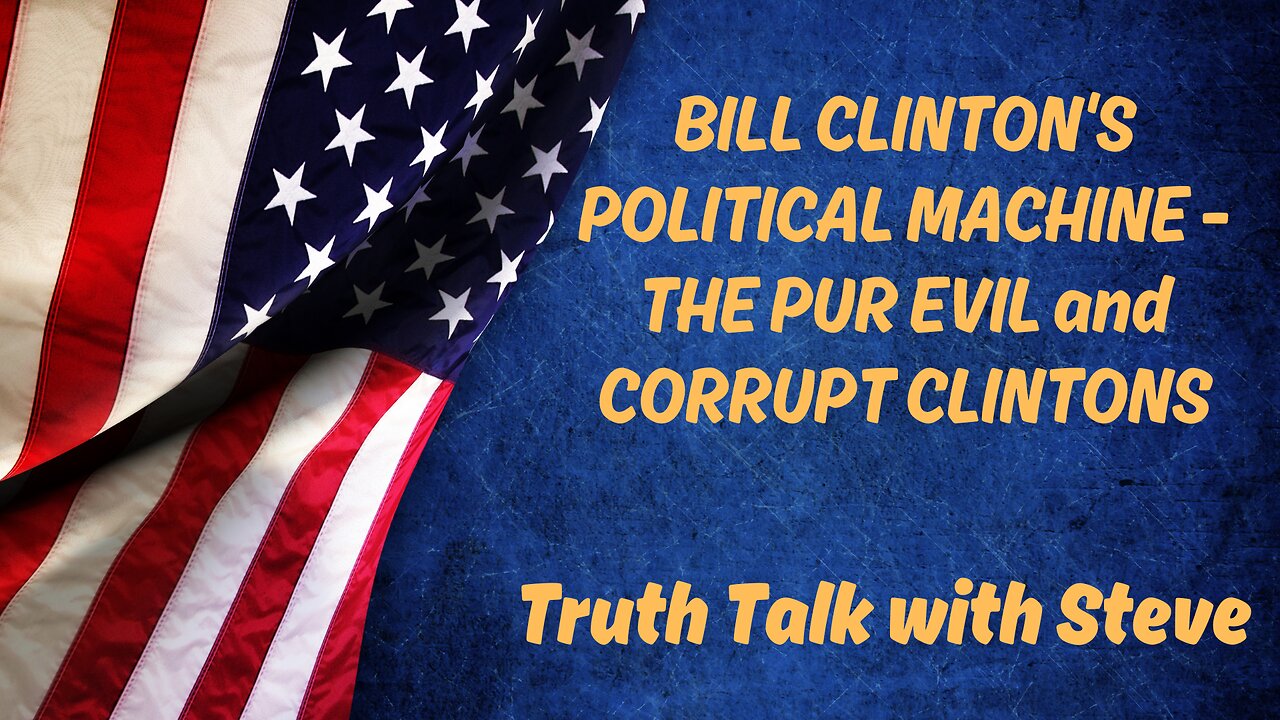 BILL CLINTON'S POLITICAL MACHINE - THE PUR EVIL and CORRUPT CLINTONS