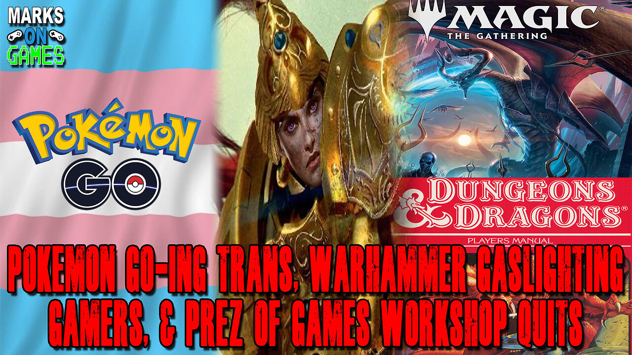 Pokemon Go-ing Trans, Warhammer Gaslighting Gamers, & Prez of Wizard of the Coast Quits