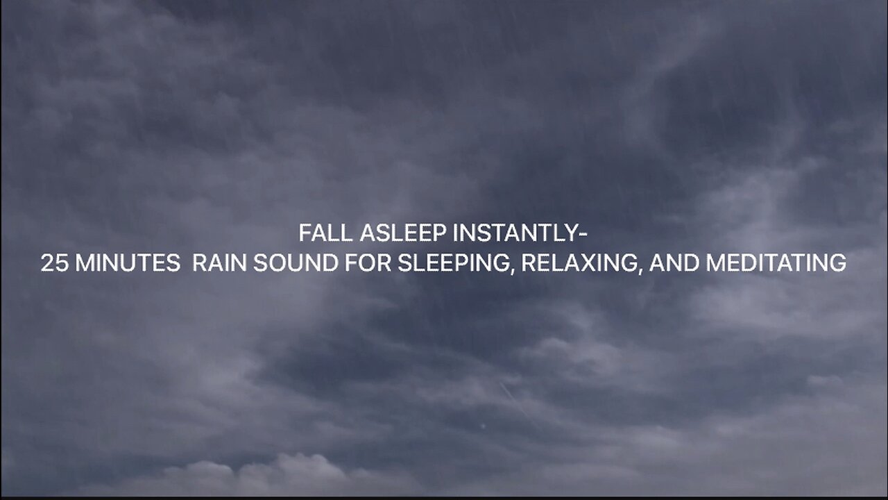 Fall Asleep Instantly- 25 Minute Rain Sound For Sleeping, Relaxing, And Meditating