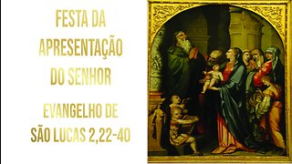 Evangelho da Festa da Apresentação do Senhor Lc 2, 22-40