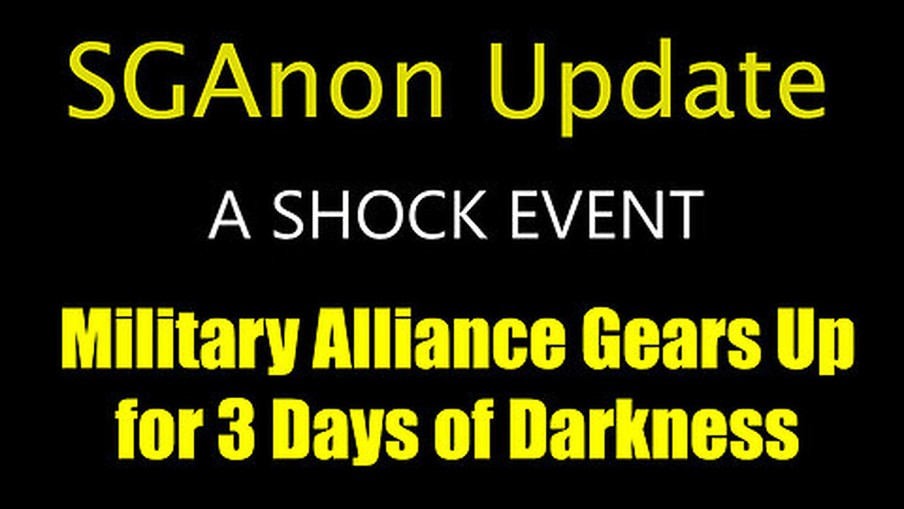 SG Anon Update- Military Alliance Gears Up for 3 Days of Darkness