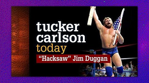 TUCKER CARLSON TODAY - HACKSAW JIM DUGGAN (FULL)