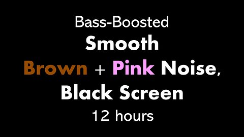 Bass-Boosted Smooth Brown + Pink Noise, Black Screen 🟤🌸⬛ • 12 hours