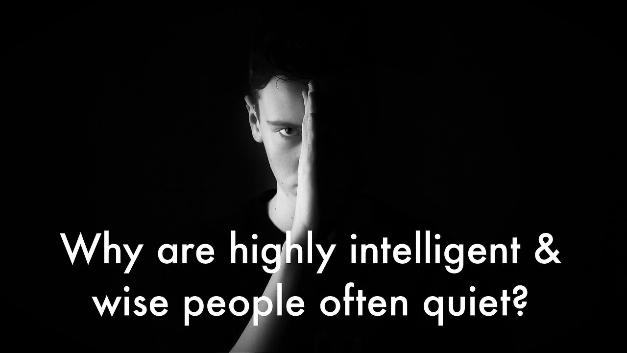 The secret why highly intelligent and wise people are often quiet